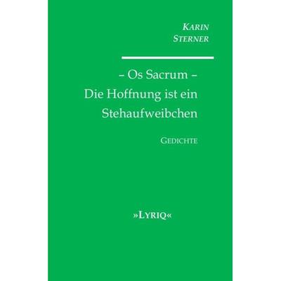 Os Sacrum – Die Hoffnung ist ein Stehaufweibchen. LYRIQ. Gedichte, Taschenbuch von Karin Sterner, Epubli, 978-3-7467-0999-4