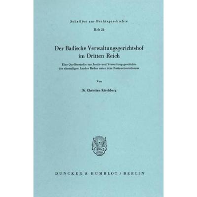 Der Badische Verwaltungsgerichtshof im Dritten Reich., Taschenbuch von Christian Kirchberg, Duncker & Humblot, 978-3-428-05028-4