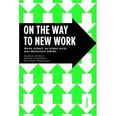 On the Way to New Work, Taschenbuch von Swantje Allmers,Michael Trautmann,Christoph Magnussen, Vahlen, Franz, 978-3-8006-6659-1