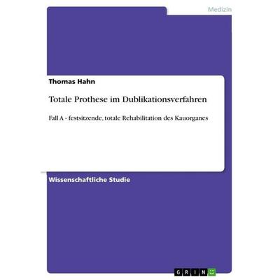 Totale Prothese im Dublikationsverfahren, Taschenbuch von Thomas Hahn, GRIN, 978-3-656-39215-6
