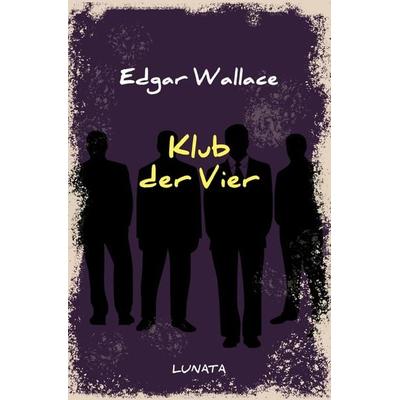 Edgar-Wallace-Reihe / Klub der Vier, Taschenbuch von Edgar Wallace, Epubli, 978-3-7529-4674-1