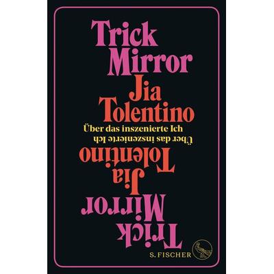 Trick Mirror, Gebundene Ausgabe von Jia Tolentino, S. Fischer Verlag, 978-3-10-397056-2