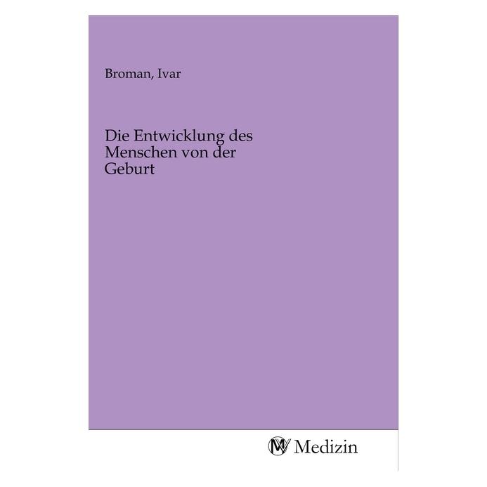 MV-Medizin Die Entwicklung des Menschen von der Geburt (Softcover, Ivar Broman) (56144231)