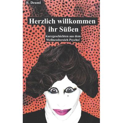 Herzlich willkommen ihr Süßen, Taschenbuch von Robert Deuml, BoD – Books on Demand, 978-3-7460-7403-0