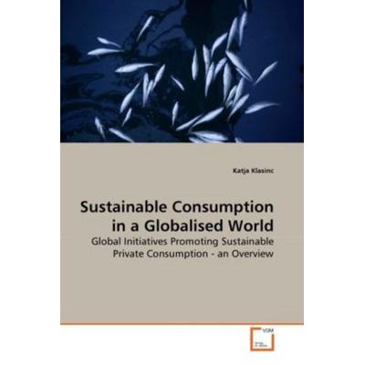 Klasinc, K: Sustainable Consumption in a Globalised World, Taschenbuch von Katja Klasinc, VDM, 978-3-639-26730-3