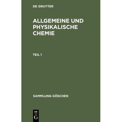 Allgemeine und physikalische Chemie. Teil 1, Gebundene Ausgabe von Werner Schulze, De Gruyter, 978-3-11-129491-9