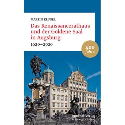 Das Renaissancerathaus und der Goldene Saal in Augsburg, Taschenbuch von Martin Kluger, Context verlag Augsburg, 978-3-946917-21-2