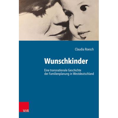 Wunschkinder, Gebundene Ausgabe von Claudia Roesch, Vandenhoeck + Ruprecht, 978-3-525-35697-5