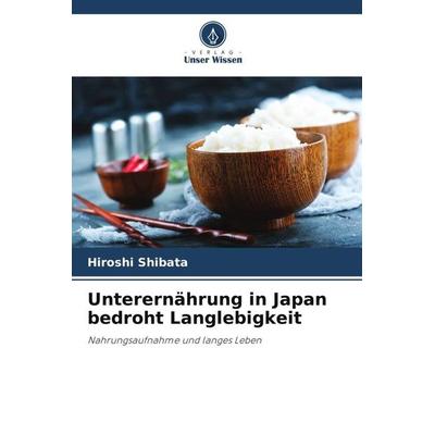 Unterernährung in Japan bedroht Langlebigkeit, Taschenbuch von Hiroshi Shibata, Verlag Unser Wissen, 978-620-5-75323-1