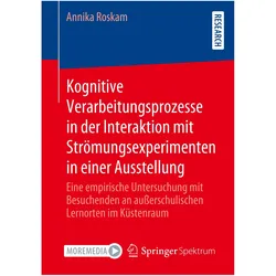 Kognitive Verarbeitungsprozesse in der Interaktion mit Strömungsexperimenten in einer Ausstellung, Fachbücher von Annika Roskam