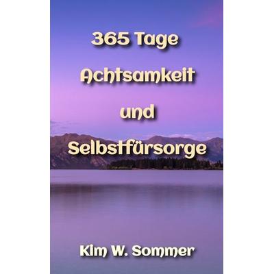 365 Tage Achtsamkeit und Selbstfürsorge, Taschenbuch von Kim W. Sommer, Tredition, 978-3-384-36459-3