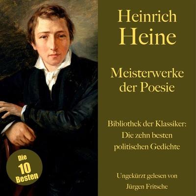 Heinrich Heine: Meisterwerke der Poesie. Die zehn besten politischen Gedichte und Balladen - Heinrich Heine, Audio, 9783754512425
