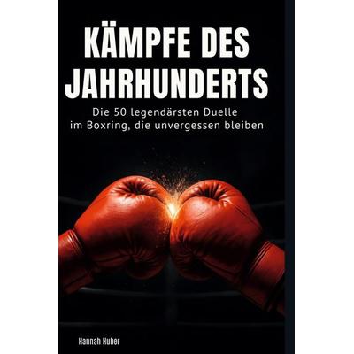 Kämpfe des Jahrhunderts, Gebundene Ausgabe von Hannah Huber, BoD - Books on Demand, 978-3-695-38432-7