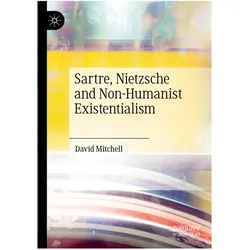 Sartre, Nietzsche and Non-Humanist Existentialism, Fachbücher von David Mitchell
