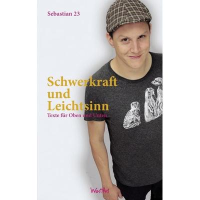 Schwerkraft und Leichtsinn, Taschenbuch von Sebastian 23, WortArt ein Imprint von Edel Germany, 978-3-8419-0109-5