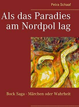 Petra Schaaf - Als das Paradies am Nordpol lag: Bock Saga - Märchen oder Wahrheit? - Preis vom 14.10.2026 23:07:16 h