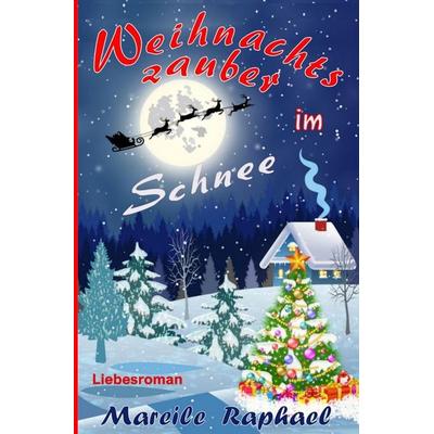 Weihnachtszauber im Schnee, Taschenbuch von Mareile Raphael, Tolino media, 978-3-7546-6875-7