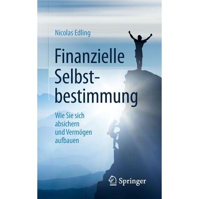 Finanzielle Selbstbestimmung, Taschenbuch von Nicolas Edling, Springer Fachmedien Wiesbaden GmbH, 978-3-658-23836-0