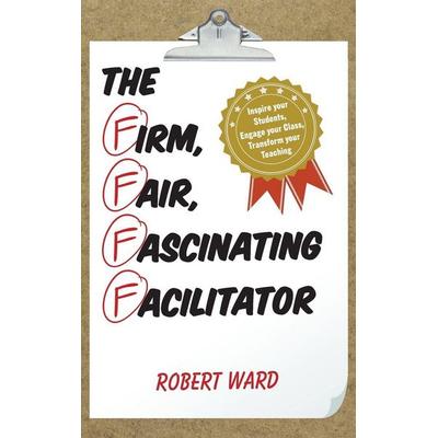 Firm, Fair, Fascinating Facilitator, Gebundene Ausgabe von Robert Ward, Rowman & Littlefield, 978-1-4758-2283-0
