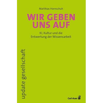 Wir geben uns auf, Taschenbuch von Matthias Hornschuh, Carl-Auer Verlag GmbH, 978-3-8497-0613-5