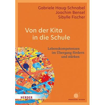 Von der Kita in die Schule, Taschenbuch von Gabriele Haug-Schnabel,Joachim Bensel,Sibylle Fischer, Herder, 978-3-451-03788-7