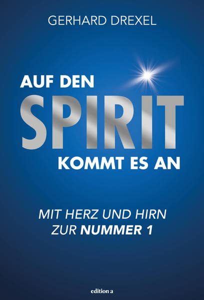 Gerhard Drexel - Auf den Spirit kommt es an: Mit Herz und Hirn zur Nummer 1 - Preis vom 11.10.2026 15:43:13 h