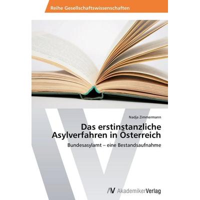 Das erstinstanzliche Asylverfahren in Österreich, Taschenbuch von Nadja Zimmermann, AV Akademikerverlag, 978-3-639-47375-9
