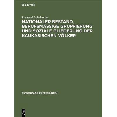 Nationaler Bestand, berufsmäßige Gruppierung und soziale Gliederung der kaukasischen Völker, Gebundene Ausgabe von Bachschi Ischchanian, De Gruyter,