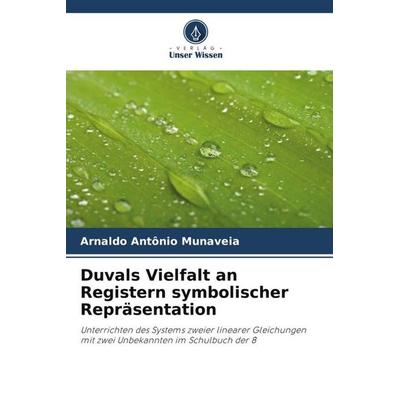 Duvals Vielfalt an Registern symbolischer Repräsentation, Taschenbuch von Arnaldo Antônio Munaveia, Verlag Unser Wissen, 978-620-6-41524-4