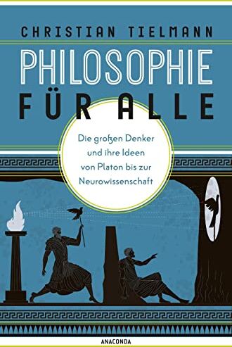 Christian Tielmann - Philosophie für alle. Die großen Denker und ihre Ideen von Platon bis zur Neurowissenschaft: Grundkurs Philosophie für Einsteiger. Mit philosophischem Reiseführer - Preis vom 18.10.2026 19:22:15 h