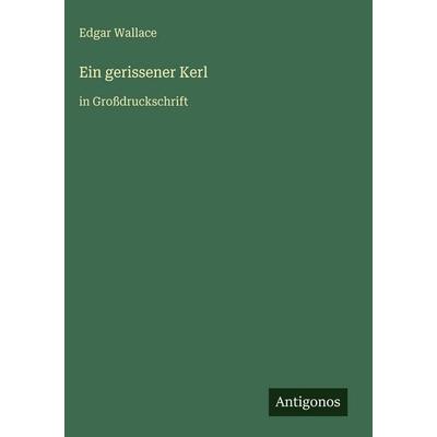 Ein gerissener Kerl, Gebundene Ausgabe von Edgar Wallace, Antigonos Verlag, 978-3-566-03730-7