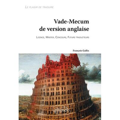 Vade-Mecum de version anglaise ¿ Le plaisir de traduire. Licence, Master, Concours, Futurs traducteurs, Taschenbuch von François Gallix, Ellipses,