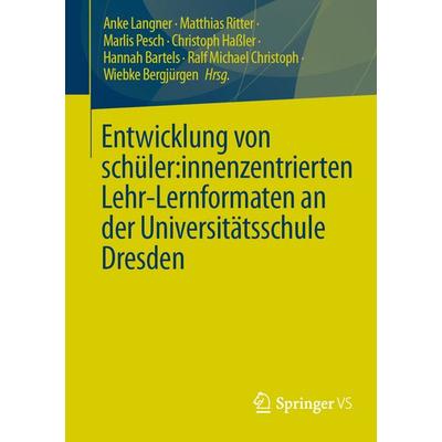 Entwicklung von schüler:innenzentrierten Lehr-Lernformaten an der Universitätsschule Dresden, Taschenbuch von , Springer Fachmedien Wiesbaden GmbH,