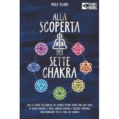 Alla scoperta dei sette chakra: Con la teoria dell'energia dei chakra ottieni subito una vita ricca di salute mentale, energia positiva e crescita