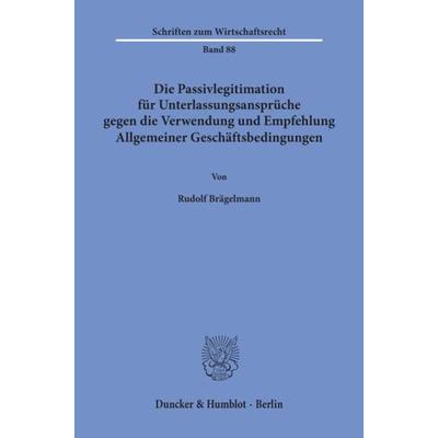 Die Passivlegitimation für Unterlassungsansprüche gegen die Verwendung und Empfehlung Allgemeiner Geschäftsbedingungen., Taschenbuch von Rudolf