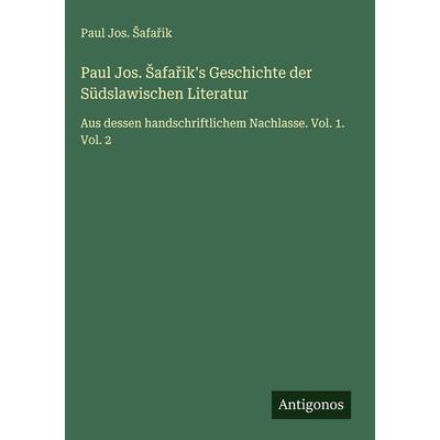 Paul Jos. ¿afa¿ik's Geschichte der Südslawischen Literatur, Gebundene Ausgabe von Paul Jos. ¿Afa¿Ik, Antigonos Verlag, 978-3-563-89767-6