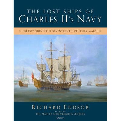 Lost Ships of Charles II''s Navy, Gebundene Ausgabe von Richard Endsor, Bloomsbury Academic, 978-1-4728-6669-1
