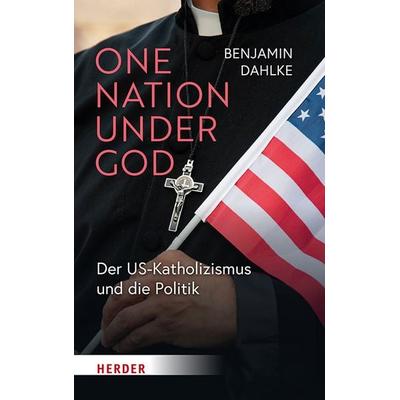 One Nation under God, Gebundene Ausgabe von Benjamin Dahlke, Herder, 978-3-451-02689-8