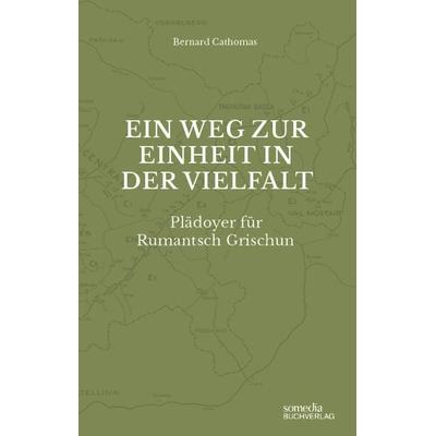 Ein Weg zur Einheit in der Vielfalt: Plädoyer für Rumantsch Grischun, Paperback von Bernard Cathomas, Edition Somedia, 978-3-907095-72-0