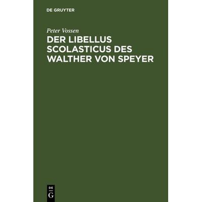 Der Libellus Scolasticus des Walther von Speyer, Gebundene Ausgabe von Peter Vossen, De Gruyter, 978-3-11-000106-8