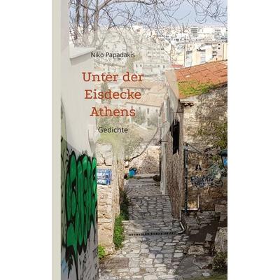 Unter der Eisdecke Athens, Taschenbuch von Niko Papadakis, BoD – Books on Demand, 978-3-7494-7121-8