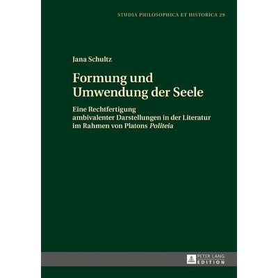 Formung und Umwendung der Seele, Gebundene Ausgabe von Jana Schultz, Peter Lang GmbH, Internationaler Verlag der Wissenschaften, 978-3-631-72314-2