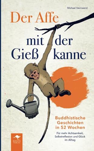 Michael Steinwand - Der Affe mit der Gießkanne – Buddhistische Geschichten in 52 Wochen: Für mehr Achtsamkeit, Selbstreflexion und Glück im Alltag - Preis vom 11.10.2026 15:43:13 h