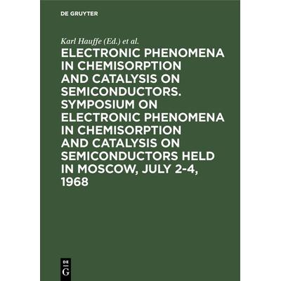 Electronic phenomena in chemisorption and catalysis on semiconductors. Symposium on Electronic Phenomena in Chemisorption and Catalysis on