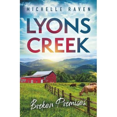 Lyons Creek Broken Promises, Taschenbuch von Michelle Raven, Tolino media, 978-3-7592-5174-9