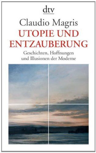 Claudio Magris - Utopie und Entzauberung: Geschichten, Hoffnungen und Illusionen der Moderne - Preis vom 11.10.2026 03:10:56 h
