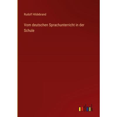 Vom deutschen Sprachunterricht in der Schule, Gebundene Ausgabe von Rudolf Hildebrand, Outlook, 978-3-368-42139-7