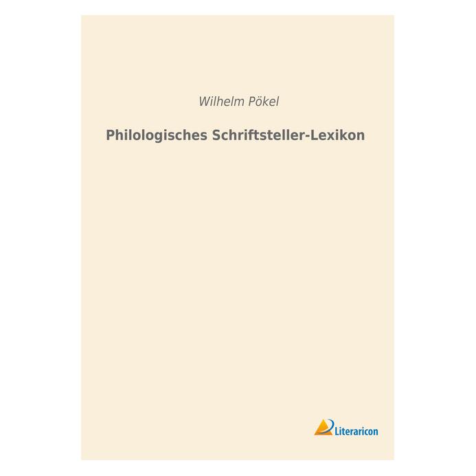 Literaricon Philologisches Schriftsteller-Lexikon (Deutsch, Softcover, Wilhelm Pökel) (56012465)