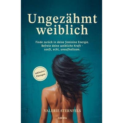 Ungezähmt weiblich, Taschenbuch von Valerie Sternfels, Florentia Verlag, 978-94-038-0822-2