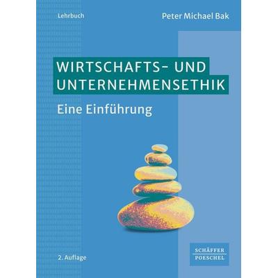 Wirtschafts- und Unternehmensethik, Taschenbuch von Peter Michael Bak, Schäffer-Poeschel, 978-3-7910-6320-1